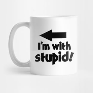 I'm With Stupid! Mug